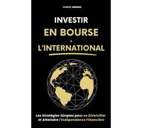 Investir en Bourse à l'International: Les Stratégies Simples pour Se Diversifier et Atteindre l'Indépendance Financière