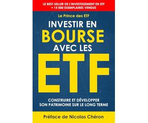Investir en Bourse avec les ETF: Construire et développer son patrimoine sur le long terme. Une stratégie simple et efficace.