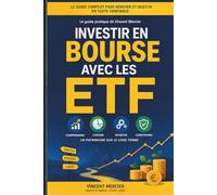 Investir en Bourse avec les ETF: Le guide pour débutants : se constituer un capital même en partant de zéro