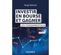 Investir en Bourse et gagner Les fondamentaux - 2nde édition - Serge Belinski - Maxima - broché - Etude