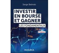 Investir en Bourse et gagner Les fondamentaux - 2nde édition - Serge Belinski - Maxima - broché - Etude