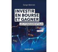 Investir en Bourse et gagner Les fondamentaux - 2nde édition - Serge Belinski - Maxima - broché - Etude
