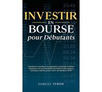 Investir en bourse pour débutants: Comment se constituer un patrimoine et atteindre la liberté financière avec un portefeuille diversifié en ETF, analyse technique, options, penny stocks