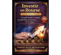 Investir en Bourse pour Débutants : Le guide simple et complet pour comprendre, investir et éviter les erreurs dès le départ: #Investir en bourse, #Bourse pour débutants, #Débuter en bourse