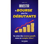 Investir en bourse pour les débutants: Se créer des revenus passifs avec un compte-titres