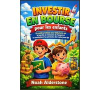 Investir en bourse pour les enfants: Un guide pratique pour débutants sur le marché, la croissance de l'argent et la constitution d'un patrimoine dès le plus jeune âge