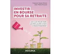 Investir en bourse pour sa retraite Les clés pour faire les meilleurs choix d'investissement - François-Xavier Simon - Maxima - broché - Etude