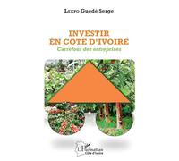Investir en Côte d'Ivoire : Carrefour des entreprises – L'Harmattan