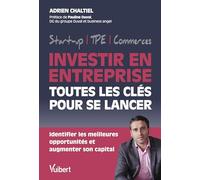Investir en entreprise, toutes les clés pour se lancer: Identifier les meilleures opportunités et augmenter son capital