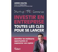 Investir en entreprise, toutes les clés pour se lancer Identifier les meilleures opportunités et augmenter son capital - Adrien Chaltiel - Vuibert - broché - Guide