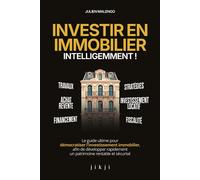 Investir en immobilier intelligemment ! Le guide ultime pour démocratiser l'investissement immobilier, afin de développer rapidement un patrimoine rentable et sécurisé - Julien Malengo - Jikji - broch