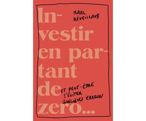 INVESTIR EN PARTANT DE ZÉRO...: ... ET PEUT-ÊTRE S’ÉVITER QUELQUES ERREURS