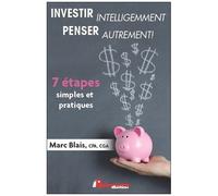 Investir Intelligemment - Penser Autrement ! 7 Étapes Simples Et Pratiques