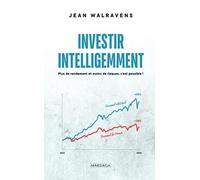 Investir intelligemment: Plus de rendement et moins de risques, c'est possible !