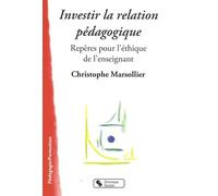 investir la relation pedagogique: REPÈRES POUR L'ÉTHIQUE DE L'ENSEIGNANT