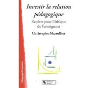 Investir la relation pedagogique Repères pour l'éthique de l'enseignant - Christophe Marsollier - Chronique Sociale - broché - Etude