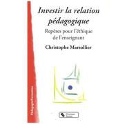 Investir La Relation Pédagogique - Repères Pour L'éthique De L'enseignement