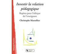 Investir La Relation Pédagogique - Repères Pour L'éthique De L'enseignement