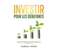 Investir pour les débutants: Minimisez les risques, maximisez les rendements, développez votre patrimoine et atteignez la liberté financière grâce à la bourse, aux ETF, aux options, aux cryptos