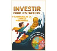 Investir pour les enfants: L’aventure de la liberté financière - Guide ludique d’éducation financière pour enfants de 8 à 12 ans, avec défis et conseils pour parents