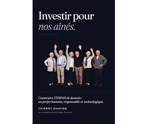 Investir pour nos aînés: Construire l'EHPAD de demain : un projet humain, responsable et technologique