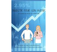 Investir pour son avenir : Les essentiels du petit actionnaire: Le guide ultime pour bâtir des revenus passifs et réaliser vos rêves
