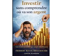 Investir sans comprendre où va son argent: Les erreurs invisibles qui ruinent les débutants