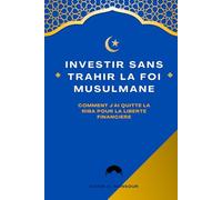 Investir sans trahir la foi musulmane: Comment j'ai quitté la Riba pour la liberté financière