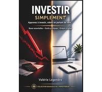 Investir simplement: Apprenez à investir même en partant de zéro - Bases essentielles Outils pratiques Erreurs à éviter