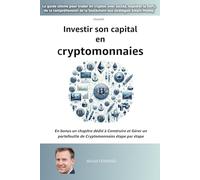 Investir son capital en cryptomonnaies: le guide ultime pour trader en cryptos avec succès, explorer la DeFi, de la compréhension de la blockchain aux stratégies Smart Money
