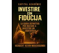 Investire con fiducia: La guida definitiva per iniziare a investire in borsa: Evitare errori e costruire un portafoglio redditizio