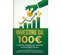 Investire da 100€: il metodo semplice per costruire un portafoglio da zero
