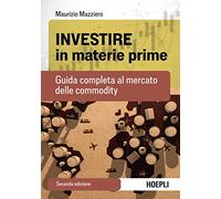 Investire in materie prime. Guida completa al mercato delle commodity