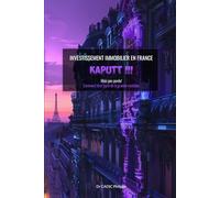 INVESTISEMENT IMMOBILIER EN FRANCE. KAPUTT ?: Mais pas perdu ! Comment tirer parti de la grande mutation