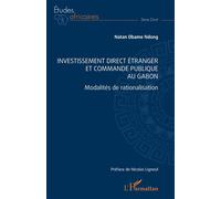 Investissement direct étranger et commande publique au Gabon Modalités de rationalisation - Natan OBAME NDONG - L'harmattan - broché - Etude