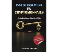 Investissement en Cryptomonnaies - De la Pratique à la Stratégie: Livre 2