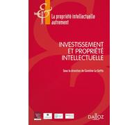 Investissement et propriété intellectuelle - Caroline Le Goffic - Dalloz - broché - Etude