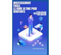 Investissement facile : Le guide ultime pour débutants: Apprenez à gérer votre argent et à investir en bourse avec confiance, Même si vous n'avez jamais investi