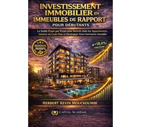 INVESTISSEMENT IMMOBILIER EN IMMEUBLES DE RAPPORT: Le Guide Étape par Étape pour Investir dans les Appartements, Générer du Cash Flow et Développer Votre Patrimoine Immobilier