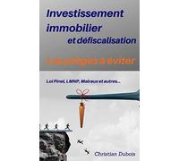 Investissement immobilier et défiscalisation : les pièges à éviter: Loi Pinel, LMNP, Malraux et autres