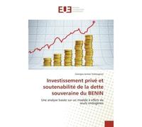 Investissement privé et soutenabilité de la dette souveraine du BENIN Une analyse basée sur un modèle à effets de seuils endogènes - Georges-Janvier Vodougnon - Universitaires Europeennes - broché - E