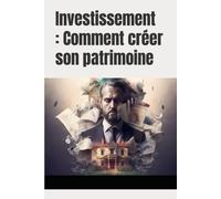 Investissements : Comment Créer Son Patrimoine