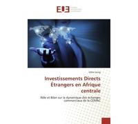Investissements Directs Étrangers en Afrique centrale Rôle et Bilan sur la dynamique des échanges commerciaux de la CEMAC - Didier Seing - Universitaires Europeennes - broché - Essai