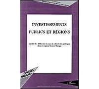 Investissements Publics Et Régions - Le Rôle Des Différents Niveaux De Collectivités Publiques Dans Six Régions Fortes D'europe