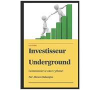 Investisseur Underground: Le Guide