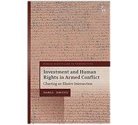 Investment And Human Rights In Armed Conflict: Charting An Elusive Intersection