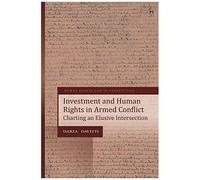 Investment And Human Rights In Armed Conflict: Charting An Elusive Intersection