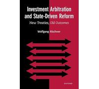 Investment Arbitration and State-Driven Reform: New Treaties, Old Outcomes