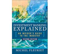 Investment Banking Explained, Second Edition: An Insider's Guide to the Industry