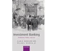 Investment Banking: Institutions, Politics, and Law